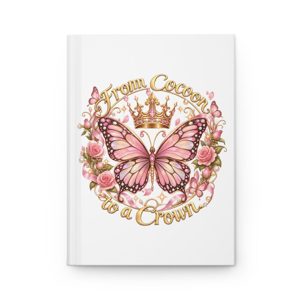 From Cocoon to a Crown Butterfly Hardcover Journal