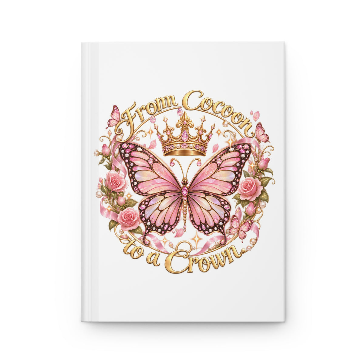 From Cocoon to a Crown Butterfly Hardcover Journal