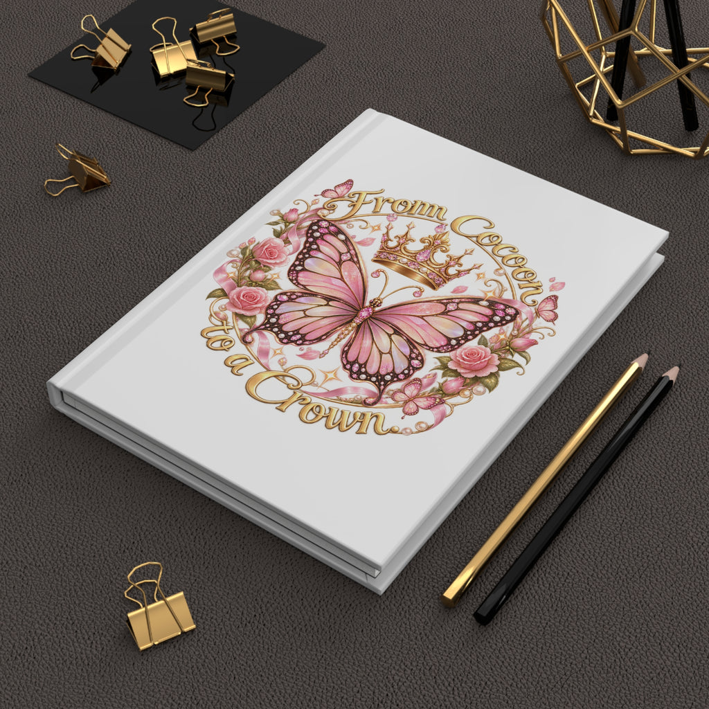 From Cocoon to a Crown Butterfly Hardcover Journal