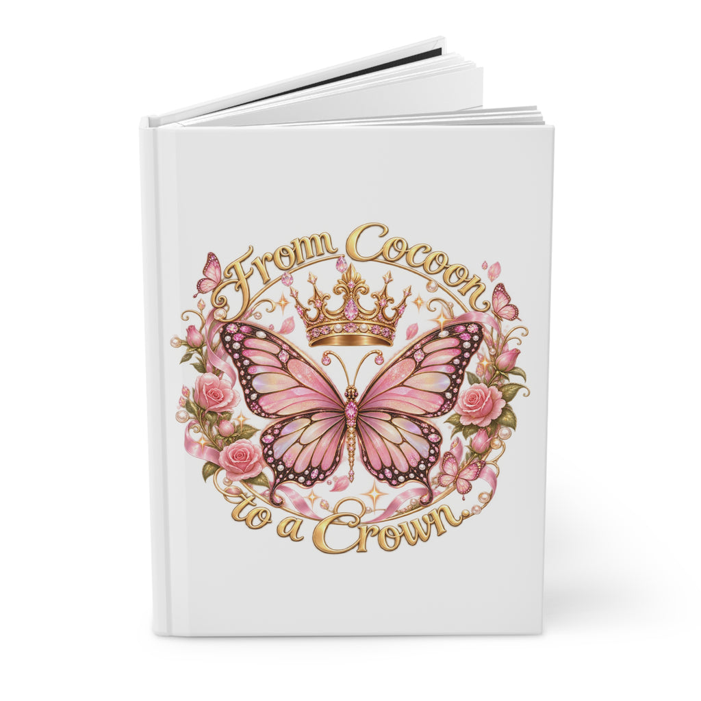 From Cocoon to a Crown Butterfly Hardcover Journal