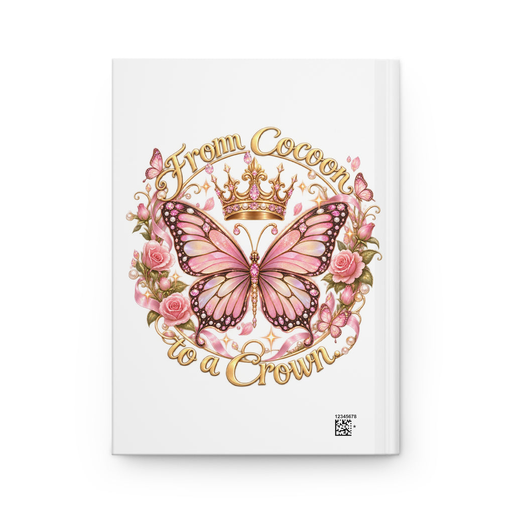 From Cocoon to a Crown Butterfly Hardcover Journal