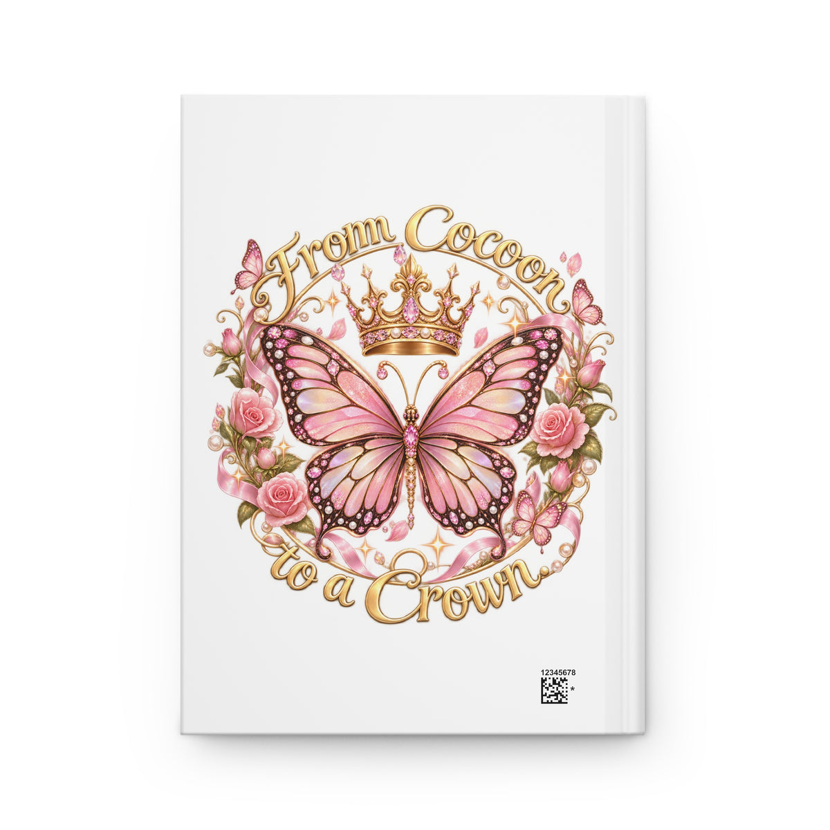 From Cocoon to a Crown Butterfly Hardcover Journal